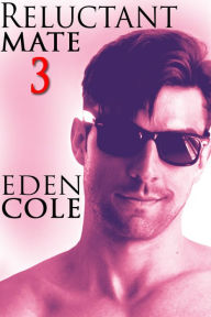 Title: Reluctant Mate 3 [Gay Werewolf Erotic Romance], Author: Eden Cole