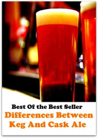 Title: Best of the best seller Differences Between Keg And Cask Ale(everyday,ordinary,family,home,plain,domiciliary,homey,homely,domestic,homelike), Author: . Resounding Wind Publishing