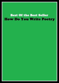 Title: Best of the best seller How Do You Write Poetry(article,biography,brochure,composition,drama,essay,history,information,leaflet,novel), Author: Resounding Wind Publishing