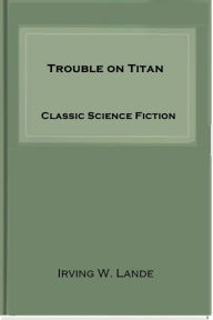 Title: Trouble on Titan, Author: Arthur K. Barnes