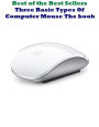 Best of the Best Sellers	Three Basic Types Of Computer Mouse	The book ( calculating machine, computer, search, mouse, forage, register, book, ledger, exercise book, daybook )