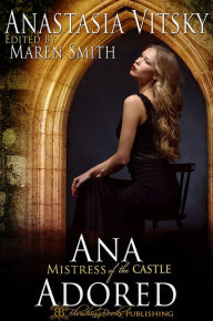 Title: Ana Adored: Mistress of the Castle, A Masters of the Castle Novel, Author: Anastasia Vitsky