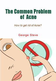 Title: The common problem of acne, Author: George Steve