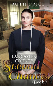 Title: Lancaster County Second Chances 3, Author: Ruth Price