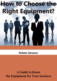 Title: How To Choose The Right Equipment, Author: Robbie Strasser