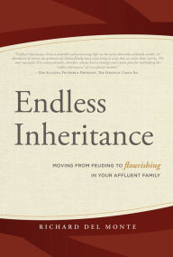 Title: Endless Inheritance: Moving From Feuding to Flourishing in Your Affluent Family, Author: Richard Del Monte