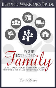 Title: Your Extended Family: A Military Spouses Biblical Guide to Surviving Within and Without Your Family, Author: Carrie Daws