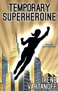 Title: Temporary Superheroine, Author: Irene Vartanoff