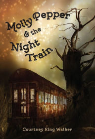 Title: Molly Pepper & the Night Train, Author: Courtney  King Walker