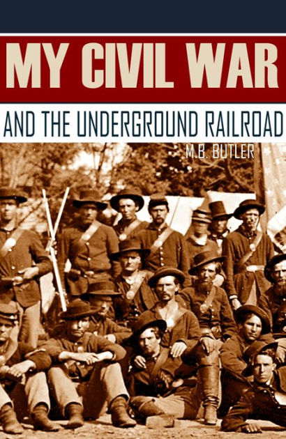 My Civil War and the Underground Railroad (Expanded, Annotated) by ...