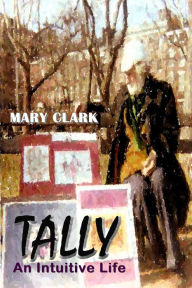 Title: Tally: An Intuitive Life, Author: Mary Clark