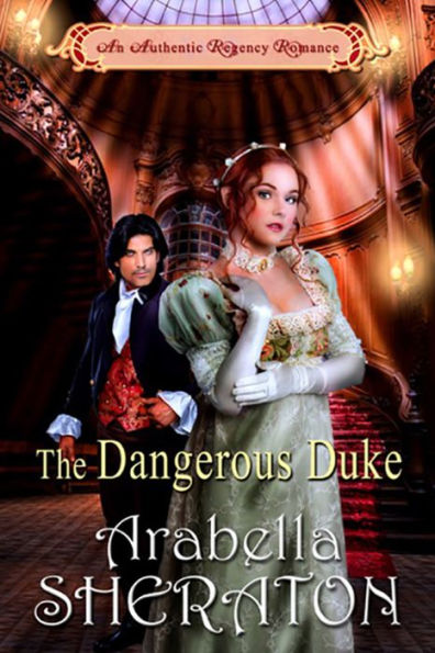 The Dangerous Duke : An Authentic Regency Romance