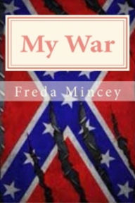 Title: My War My day came, my choice, my war, Author: Freda Mincey