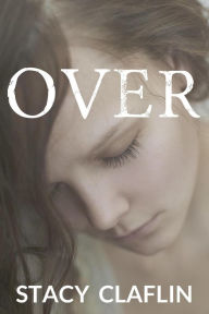 Title: Over (Gone #3), Author: Stacy Claflin