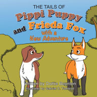 Title: The Tails of Pippi Puppy and Frieda Fox With A New Adventure, Author: Dottie Boynton