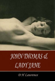 Title: John Thomas and Lady Jane, Author: D. H. Lawrence