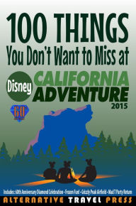 Title: 100 Things You Dont Want to Miss at Disney California Adventure 2015, Author: John Glass