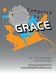 Title: Compelled By Grace, Author: Kurt Trucksess