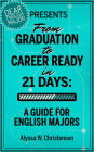 From Graduation to Career Ready in 21 Days: A Guide for English Majors