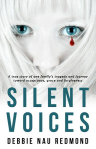 Title: Silent Voices: A true story of one famiy's tragedy and journey toward acceptance, grace and forgiveness, Author: Dean Carlstrom