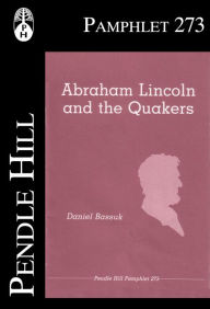 Title: Abraham Lincoln and the Quakers, Author: Daniel Bassuk