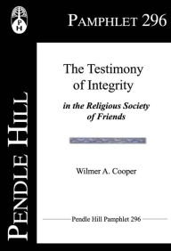 Title: The Testimony of Integrity in the Religious Society of Friends, Author: Wilmer A. Cooper