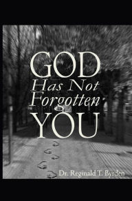 Title: God Has Not Forgotten You, Author: Dr. Reginald T. Byrden