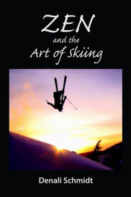 Title: Zen and the Art of Skiing, Author: Denali Schmidt