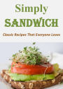 Simply Sandwich: Classic Recipes That Everyone Loves