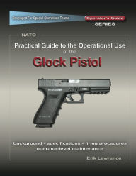 Title: Practical Guide to the Operational Use of the Glock, Author: Erik Lawrence