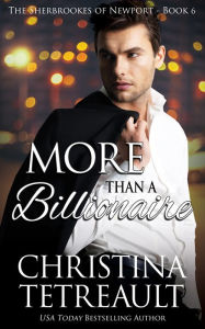 Title: More Than a Billionaire (Sherbrookes of Newport Series #6), Author: Christina Tetreault