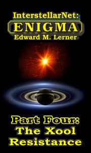 Title: InterstellarNet: Enigma Part Four -- The Xool Resistance, Author: Edward M. Lerner