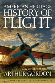 Title: American Heritage History of Flight, Author: Arthur Gordon