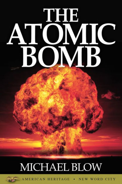 The Atomic Bomb by Michael Blow | NOOK Book (eBook) | Barnes & Noble®