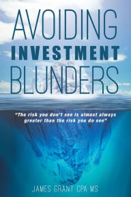 Title: Avoiding Investment Blunders, Author: James Grant CPA MS