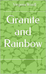 Title: Granite and Rainbow, Author: Virginia Woolf