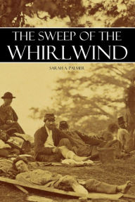 Title: The Sweep of the Whirlwind (Abridged, Annotated), Author: Sarah A. Palmer