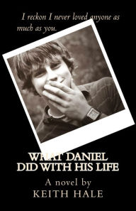 Title: What Daniel Did With His Life, Author: Keith Hale