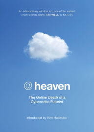 Title: @heaven: The Online Death of a Cybernetic Futurist, Author: Kim Hastreiter