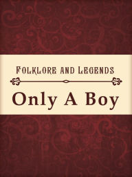 Title: Only A Boy, Author: Folklore and Legends