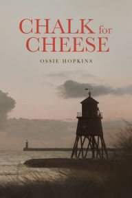 Title: Chalk for Cheese, Author: Ossie Hopkins