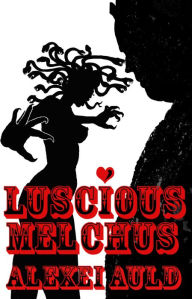 Title: Luscious Melchus: Enter Medusa, Author: Alexei Auld