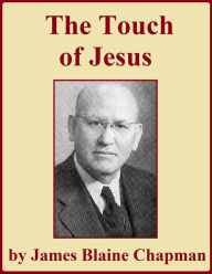 Title: The Touch of Jesus, Author: James Blaine Chapman