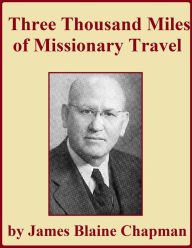 Title: Three Thousand Miles of Missionary Travel, Author: James Blaine Chapman