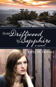 Title: From Driftwood to Sapphire, Author: Kathy M. Howard