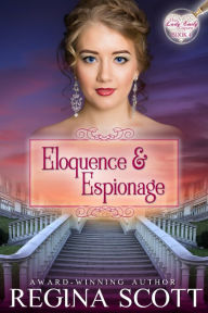 Title: Eloquence and Espionage: A Regency Romance Mystery, Author: Regina Scott