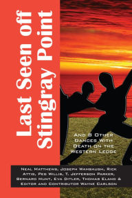 Title: Last Seen off Stingray Point: And 8 Other Dances With Death On The Western Edge, Author: Neal Matthews