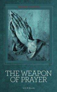 Title: The Weapon of Prayer - E. M. Bounds, Author: E. M. Bounds