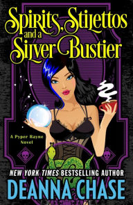 Title: Spirits, Stilettos, and a Silver Bustier (Pyper Rayne Series, Book 1), Author: Deanna Chase