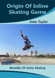 Title: Origin Of Inline Skating Game, Author: John Taylor